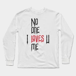 No One LOVEs Me - Valentine's Day Gift Long Sleeve T-Shirt